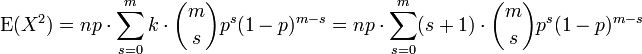 \ Operatorname {E} (X ^ 2) = np \ cdot \ sum_ {s} ^ = 0 mk \ cdot {m \ escolher s} p ^ s (1-p) ^ {} ms = np \ cdot \ sum_ { s = 0} ^ m (s + 1) \ cdot {m \ escolher s} p ^ s (1-p) ^} {ms