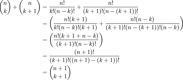 \ Begin {align} {n \ escolher k} + {n \ escolher k + 1} e {} = \ frac {n!} {K! (Nk)!} + \ Frac {n!} {(K + 1 )! (n- (k + 1))! \\} & {} = \ left (\ frac {n! (k + 1)} {k! (nk)! (k + 1)} + \ frac { n! (NK)} {(k + 1)! (N- (k + 1))! (NK)} \ direita) & {\\} = \ left (\ frac {n! (k + 1 + NK )} {(k + 1) (NK)} \ direita) & {\\} = \ frac {(n + 1)} {(k + 1) ((n + 1) -!!!! (K + 1))! \\} & {} = {n + 1 \ escolher k + 1} \ end {align}