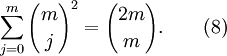 \ Sum_ {j = 0} ^ {m} {m \ escolher j} ^ 2 = {{2m} \ escolher m}. \ Qquad (8)