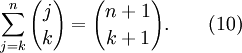 \ Sum_ {j = k ^} {n} {j \ escolher k} = {{n + 1} \ escolha {k + 1}}. \ Qquad (10)