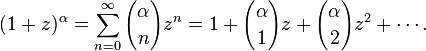 (1 + z) ^ {\ alpha} = \ sum_ {n = 0} ^ {\ infty} {\ alpha \ escolher n} z ^ n = 1 + {\ alpha \ choose1} z + {\ alpha \ escolher 2} z ^ 2 + \ cdots.
