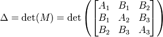 \ Delta = \ det (M) = \ det \ left (\ begin {} bmatrix A_1 & B_1 & B_2 \\ B_1 & A_2 & B_3 \\ B_2 & B_3 & A_3 \ end {bmatrix} \ right)