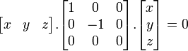 \ Begin {bmatrix} x & y & z \ end {} bmatrix. \ Begin {} bmatrix 1 & 0 & 0 \\ 0 & -1 e 0 \\ 0 & 0 & 0 \ end {} bmatrix. \ Begin {} bmatrix x \\ y \\ z \ end {bmatrix} = 0