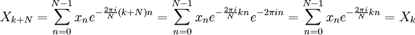 X_ {k + N} = \ sum_ {n = 0} ^ {N-1} x_n e ^ {- \ frac {2 \ pi i} {N} n (k + N)} = \ sum_ {n = 0 } ^ {N-1} x_n e ^ {- \ frac {2 \ pi i} {N}} kn e ^ {- 2 \ pi in} = \ sum_ {n = 0} ^ {N-1} x_n e ^ {- \ frac {2 \ pi i} {N}} = kn x_k
