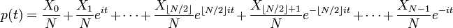 p (t) = \ frac {x_0} {N} + \ frac {X_1} {N} e ^ {o} + \ cdots + \ frac {X _ {\ N / 2 \ rfloor} lfloor} {N} e ^ {\ lfloor N / 2 \ rfloor o} + \ frac {X _ {\ lfloor N / 2 \ rfloor + 1}} {N} e ^ {- \ lfloor N / 2 \ rfloor o} + \ cdots + \ frac { X_ {N-1}} {N} e ^ {- ele}