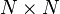 N \ times N