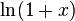 \ Ln (1 + x)
