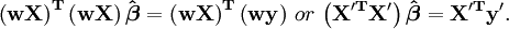 \ Mathbf {\ left (wX \ right) ^ T \ left (wX \ right) \ hat \ boldsymbol \ beta = \ left (wX \ right) ^ T \ left (WY \ right)} \ ou \ \ mathbf {\ à esquerda (X '^ TX' \ right) \ hat \ boldsymbol \ beta = X '^ Ty'}.