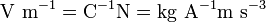 \ Mathrm {V \ m ^ {- 1} ^ C = {- 1} = N kg \ A ^ {- 1} m \ s ^ {- 3}}