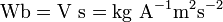 \ Mathrm {Wb = V \ s = kg \ a ^ {- 1} m ^ 2s ^ {- 2}}