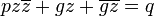 pz \ overline {z} + gz + \ overline {} = q gz