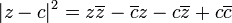 | Zc | ^ 2 = z \ overline {z} - \ overline {c} ZC \ overline {z} + c \ overline {c}