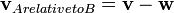 \ Mathbf {v} _ {Arelative TOB} = \ mathbf {v} - \ mathbf {w}