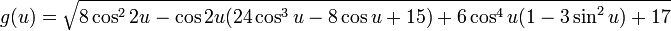 g (u) = \ sqrt {8 \ cos ^ {2} \ cos 2u- 2U (24 \ cos ^ {3} cos u-8 \ u + 15) + 6 \ cos ^ {4} u (1-3 \ pecado ^ {2} u) 17}