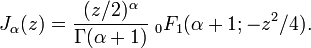 J_ \ alfa (z) = \ frac {(z / 2) ^ \ {alfa} \ Gama (\ alfa + 1)} \; _ 0F_1 (\ alfa + 1; -z ^ 2/4).