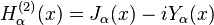 H_ \ ^ {alfa (2)} (x) = J_ \ alfa (x) - i Y_ \ alfa (x)
