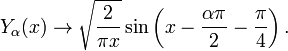 Y_ \ alpha (x) \ rightarrow \ sqrt {\ frac {2} {\ pi x}} \ sin \ left (x- \ frac {\ alpha \ pi} {2} - \ frac {\ pi} {4} \ right).