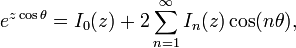 e ^ {z \ cos \ theta} = variando de i_0 (z) + 2 \ sum_ {n = 1} ^ \ infty i_n (z) \ cos (n \ theta),