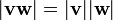 | \ Mathbf {} vw | = | \ mathbf {v} | | \ mathbf {w} |