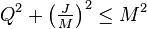 Q ^ 2 + \ left (\ tfrac {J} {M} \ right) ^ 2 \ le M ^ 2 \,