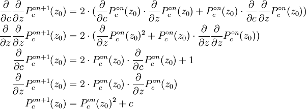\ Begin {align} \ frac {\ partial} {\ partial {c}} \ frac {\ partial} {\ partial z}} {P_c ^ {\ circ n + 1} (z_0) & = 2 \ cdot (\ frac {\ partial} {\ partial {c}} P_c ^ {\ n} circ (z_0) \ cdot \ frac {\ partial} {\ partial z}} {P_c ^ {\ n} circ (z_0) + P_c ^ {\ n} circ (z_0) \ cdot \ frac {\ partial} {\ partial {c}} \ frac {\ partial} {\ partial z}} {P_c ^ {\ n} circ (z_0)) \\ \ frac {\ partial} {\ partial z}} {\ frac {\ partial} {\ partial z}} {P_c ^ {\ circ n + 1} (z_0) & = 2 \ cdot (\ frac {\ partial} { \ partial z}} {P_c ^ {\ n} circ (z_0) ^ 2 + P_c ^ {\ n} circ (z_0) \ cdot \ frac {\ partial} {\ partial z}} {\ frac {\ partial} {\ partial z}} {P_c ^ {\ n} circ (z_0)) \\ \ frac {\ partial} {\ partial {c}} {P_c ^ \ circ n + 1} (z_0) & = 2 \ cdot P_c ^ {\ n} circ (z_0) \ cdot \ frac {\ partial} {\ partial {c}} P_c ^ {\ n} circ (z_0) + 1 \\ \ frac {\ partial} {\ partial {z }} {P_c ^ \ circ n + 1} (z_0) & = 2 \ cdot P_c ^ {\ n} circ (z_0) \ cdot \ frac {\ partial} {\ partial z}} {P_c ^ {\ circ n } (z_0) \\ P_c ^ {\ circ n + 1} (z_0) & = P_c ^ {\ n} circ (z_0) ^ 2 + c \ end {align}