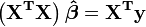 \ Mathbf {\ left (X ^ TX \ right) \ boldsymbol {\ hat \ beta} = X ^ Ty}
