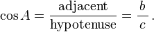 \ Cos A = \ frac {\ textrm {adjacente}} {\ textrm {hipotenusa}} = \ frac {b} {\, c \,} \ ,.