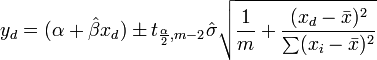 y_d = (\ alpha + \ hat \ beta x_d) \ pm t_ {\ frac {\ alpha} {2}, m-2} \ hat \ sigma \ sqrt {\ frac {1} {m} + \ frac {(x_d - \ bar {x}) ^ 2} {\ sum (x_i - \ bar {x}) ^ 2}}
