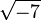 \ Sqrt {} -7
