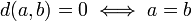 d (a, b) = 0 \ sse a = b