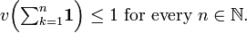 v \ Big ({\ textstyle \ sum_ {k = 1} ^ n} \ mathbf {1} \ Big) \ le 1 \ text {} para cada n \ in \ mathbb {N}.