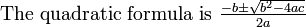 \ Hbox {A fórmula quadrática é} \ textstyle {-b \ pm \ sqrt {b ^ 2 - 4ac} \ over 2a}