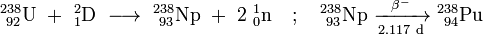 \ Mathrm {^ {238} _ {\ 92} L \ + \ ^ {2} _ {1} D \ \ longrightarrow \ ^ {238} _ {\ 93} Np \ + \ 2 \ ^ {1} _ { 0} n \ quad; \ quad ^ {238} _ {\ 93} Np \ \ xrightarrow [2.117 \ d] {\ beta ^ -} \ ^ {238} _ {\ 94}} Pu