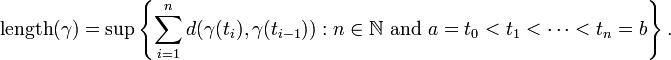 \ Text {comprimento} (\ gamma) = \ sup \ left \ {\ sum_ {i = 1} ^ nd (\ gamma (t_i), \ gamma (t_ {i-1})): n \ in \ mathbb { N} \ text {e} a = t_0 <t_1 <\ cdots <t_n = b \ right \}.