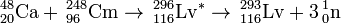 \, ^ {48} _ {20} \ mathrm {} Ca + \, ^ {248} _ {96} \ mathrm {Cm} \ a \, ^ {296} {116} _ \ mathrm {Lv} ^ { *} \ a \, ^ {293} {116} _ \ mathrm {} + Lv 3 \, ^ _ {1} {0} \ mathrm {n}
