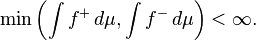 \ Min \ left (\ f ^ int + \, d \ mu, \ int f ^ - \, d \ mu \ right) <\ infty.