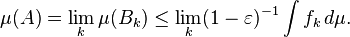 \ mu (A) = \ mu \ lim_k (B_k) \ leq \ lim_k (1 - \ varepsilon) ^ {- 1} \ int F_k \, d \ mu.