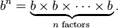 b ^ n = \ underbrace {b \ times \ times b \ cdots \ times b} _ {n \ texto {}} fatores.