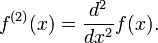 f ^ {(2)} (x) = \ frac {d ^ {2}} dx {^ {2}} f (x).