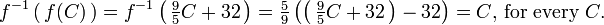 f ^ {- 1} \ left (\, f (C) \, \ right) = f ^ {- 1} \ left (\, \ tfrac95 C + 32 \, \ right) = \ tfrac59 \ left (\ left (\, \ tfrac95 C + 32 \, \ direita) - 32 \ right) = C \ text {, para cada} C \ text {.}