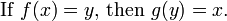 \ Text {} Se f (x) = y \ text {, então} g (y) = x. \, \!