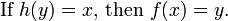 \ Text {Se} h (y) = x \ text {, então} f (x) = y. \, \!