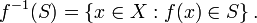 f ^ {- 1} (S) = \ \ left {x \ in X: f (x) \ in S \ right \}. \, \!