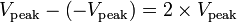 V _ {\ rm pico} - \ left (-V _ {\ pico rm} \ right) = 2 \ times V _ {\ rm pico}