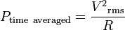 \ Displaystyle P _ {\ rm tempo ~ média} = \ frac {{V ^ 2} _ {\ rm rms}} {R}