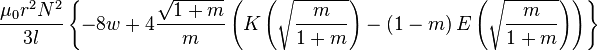 \ Frac {\ mu_0r ^ {2} N ^ {2}} {3l} \ left \ {-8w + 4 \ frac {\ sqrt {1 + m}} {m} \ left (K \ left (\ sqrt { \ frac {m} {1 + m}} \ right) - \ left (1-m \ right) E \ left (\ sqrt {\ frac {m} {1 + m}} \ right) \ right) \ right \}