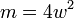 m = 4W ^ 2