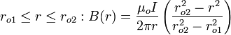 r_ {o1} \ leq r \ leq r_ {} o2: B (r) = \ frac {\ mu_o I} {2 \ pi r} \ left (\ frac {r_ {} o2 ^ 2 - r ^ 2} { r_ {} o2 ^ 2 - r_ {o1} ^ 2} \ right)