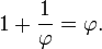 1 + \ frac {1} {\ varphi} = \ varphi.