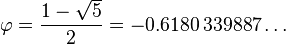 \ varphi = \ frac {1 - \ sqrt {5}} {2} = -0,6180 \, 339.887 \ dots